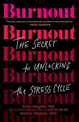 Burnout: The Secret to Unlocking the Stress Cycle by Nagoski, Emily