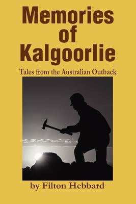 Memories of Kalgoorlie: Tales from the Australian Outback by Hebbard, Filton