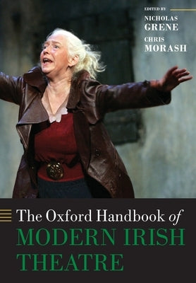 The Oxford Handbook of Modern Irish Theatre by Grene, Nicholas