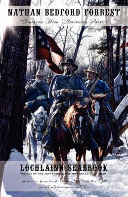 Nathan Bedford Forrest: Southern Hero, American Patriot by Seabrook, Lochlainn