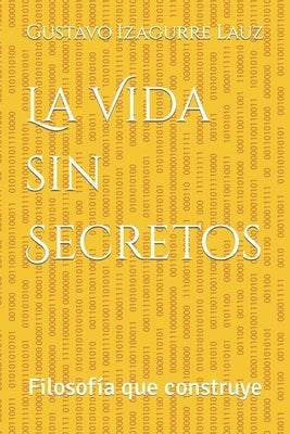 La Vida sin Secretos: Filosofía que construye by Irrazabal, Maria Fernanda