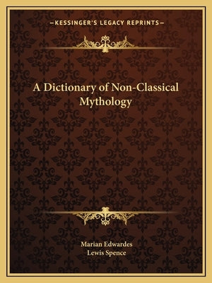 A Dictionary of Non-Classical Mythology by Edwardes, Marian
