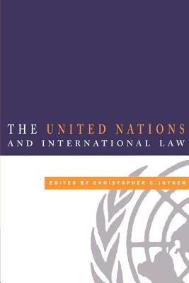 The United Nations and International Law by Joyner, Christopher C.