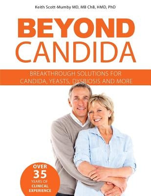 Beyond Candida: Breakthrough Solutions for Candida, Yeasts, Dysbiosis and More by Scott-Mumby, Keith