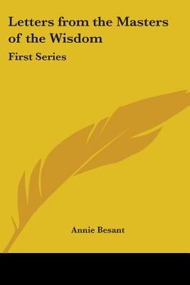 Letters from the Masters of the Wisdom: First Series by Besant, Annie