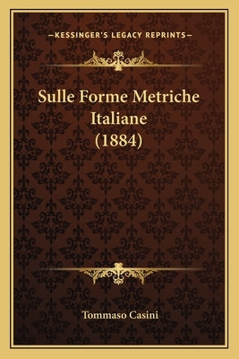 Sulle Forme Metriche Italiane (1884) by Casini, Tommaso