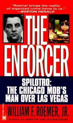 Enforcer: Spilotro: The Chicago Mob's Man Over Las Vegas by Roemer, William F.