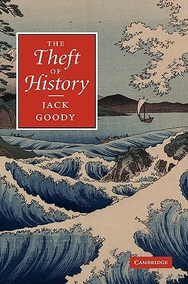 The Theft of History by Goody, Jack