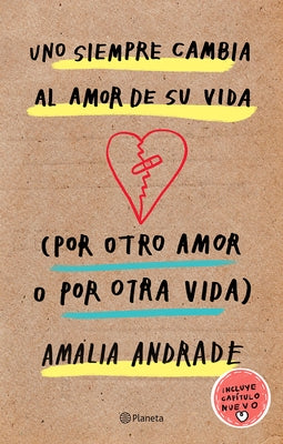 Uno Siempre Cambia Al Amor de Su Vida (Por Otro Amor O Por Otra Vida). Incluye Capatulo Nuevo. by Andrade Arango, Amalia