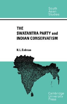 The Swatantra Party and Indian Conservatism by Erdman, H. L.