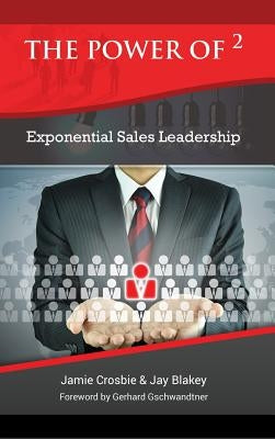 The Power of 2 - Exponential Sales Leadership by Crosbie, Jamie