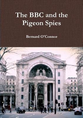 The BBC and the Pigeon Spies by O'Connor, Bernard