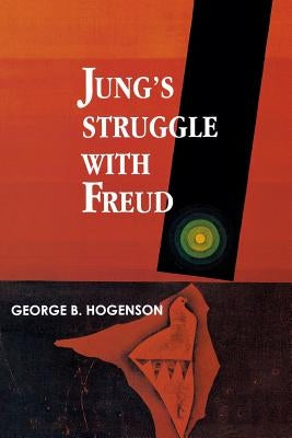 Jung's Struggle with Freud: A Metabiological Study by Hogenson, George