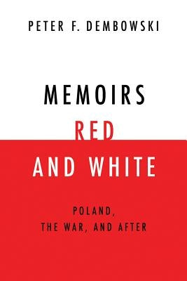 Memoirs Red and White: Poland, the War, and After by Dembowski, Peter