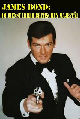 James Bond: Im Dienst ihrer Britischen Majestät by Thaller, Georg Erwin