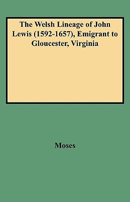 The Welsh Lineage of John Lewis (1592-1657), Emigrant to Gloucester, Virginia by Moses