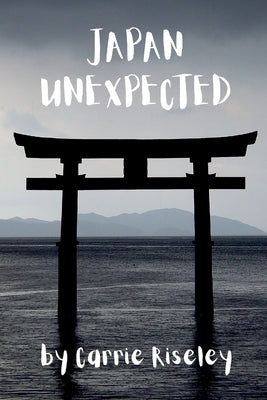 Japan Unexpected by Riseley, Carrie