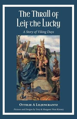 The Thrall of Leif the Lucky: A Story of Viking Days by Liljencrantz, Ottilie A.
