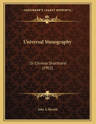 Universal Stenography: Or Chinese Shorthand (1902) by Barrett, Julia a.