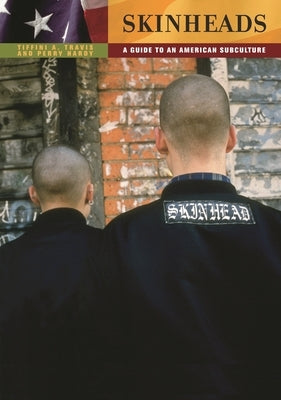Skinheads: A Guide to an American Subculture by Travis, Tiffini