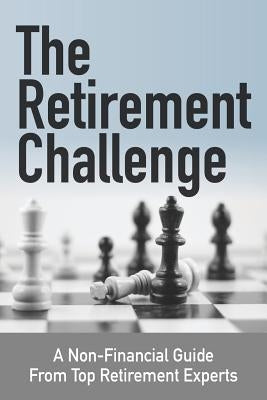 The Retirement Challenge: A Non-financial Guide From Top Retirement Experts by Members, Retirement Coaches Association