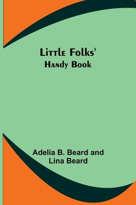 Little Folks' Handy Book by B. Beard, Adelia