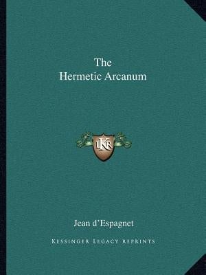 The Hermetic Arcanum by D'Espagnet, Jean