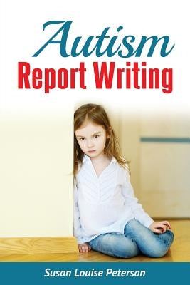 Autism Report Writing by Peterson, Susan Louise