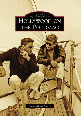 Hollywood on the Potomac by Killian Meath, Jason