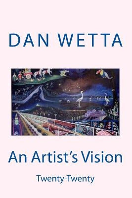 An Artist's Vision: Twenty-twenty by Wetta, Daniel, Jr.