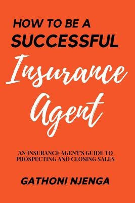 How to be a Successful Insurance Agent by Njenga, Gathoni
