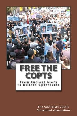 Free the Copts: From Ancient Glory to Modern Oppression by Tadros, Ramy