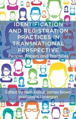 Identification and Registration Practices in Transnational Perspective: People, Papers and Practices by Brown, J.