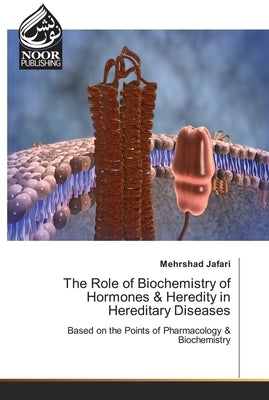 The Role of Biochemistry of Hormones & Heredity in Hereditary Diseases by Jafari, Mehrshad