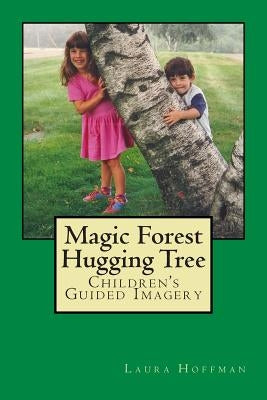 Magic Forest Hugging Tree: Children's Guided Imagery by Hoffman, Laura