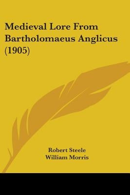 Medieval Lore From Bartholomaeus Anglicus (1905) by Steele, Robert