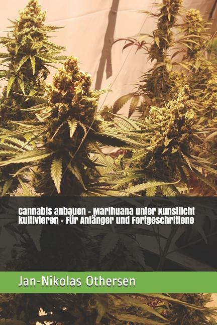 Cannabis anbauen - Marihuana unter Kunstlicht kultivieren - Für Anfänger und Fortgeschrittene by Othersen, Jan-Nikolas