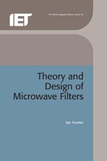 Theory and Design of Microwave Filters by Hunter, Ian