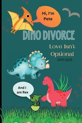 Dino Divorce: Dino Divorce will help open the discussion on the different topics associated with divorce: feelings; a different home by Casler, Cathy