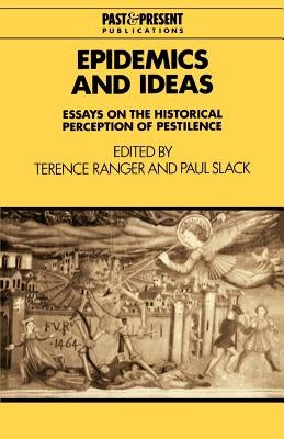 Epidemics and Ideas: Essays on the Historical Perception of Pestilence by Ranger, Terence