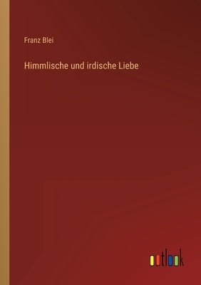 Himmlische und irdische Liebe by Blei, Franz