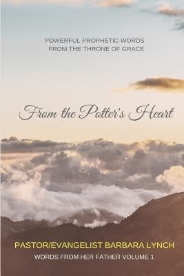 From the Potter's Heart: Powerful Prophetic Words From the Throne of Grace by Lynch, Barbara B.