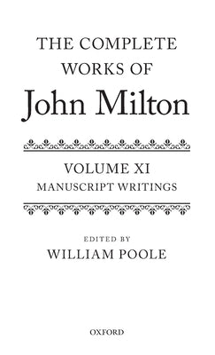 The Complete Works of John Milton: Volume XI: Manuscript Writings by Poole, William