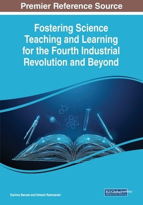 Fostering Science Teaching and Learning for the Fourth Industrial Revolution and Beyond by Bansal, Garima