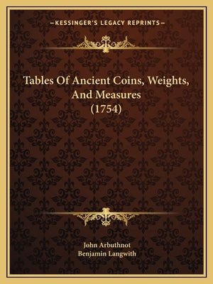 Tables Of Ancient Coins, Weights, And Measures (1754) by Arbuthnot, John