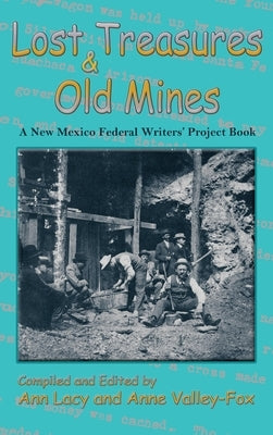 Lost Treasures & Old Mines: A New Mexico Federal Writers' Project Book by Lacy, Ann