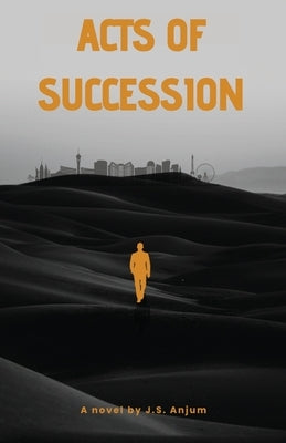 Acts of Succession by Anjum, J. S.