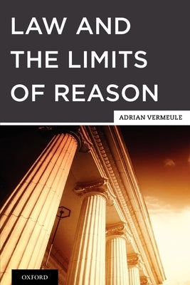Law and the Limits of Reason by Vermeule, Adrian