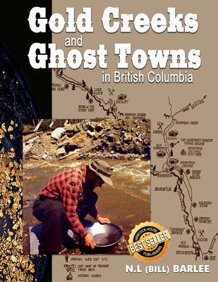Gold Creeks and Ghost Towns: In British Columbia by Barlee, Bill