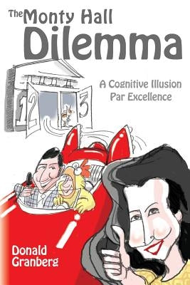 The Monty Hall Dilemma: A Cognitive Illusion Par Excellence by Granberg, Donald